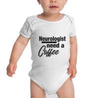 Neurologist Need A Coffee Baby Bodysuit | Artistshot