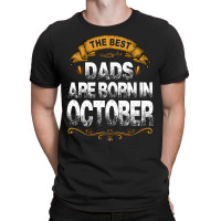 The Best Dads Are Born In October T-shirt | Artistshot