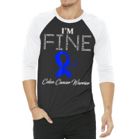 Colon Cancer Warrior I'm Fine T Shirt 3/4 Sleeve Shirt | Artistshot