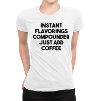 Instant Flavorings Compounder Just Add Coffee Premium T Shirt Ladies Fitted T-shirt | Artistshot