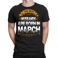 The Best Husbands Are Born In March T-shirt | Artistshot