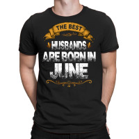The Best Husbands Are Born In June T-shirt | Artistshot