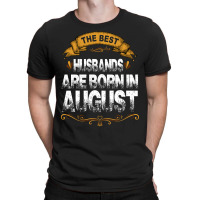The Best Husbands Are Born In August T-shirt | Artistshot