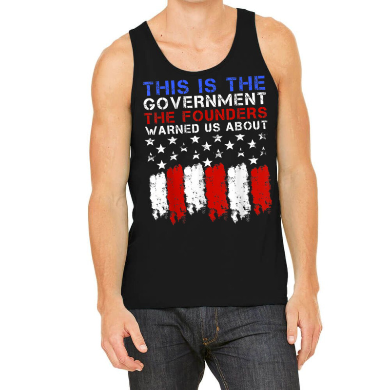 This Is The Government Our Founders Warned Us About T Shirt Tank Top | Artistshot