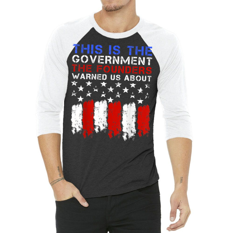 This Is The Government Our Founders Warned Us About T Shirt 3/4 Sleeve Shirt | Artistshot