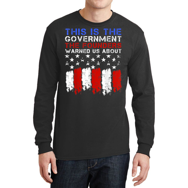 This Is The Government Our Founders Warned Us About T Shirt Long Sleeve Shirts | Artistshot