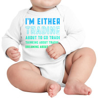 Funny Day Trader Trading Quote Stock Market Stockbroker T Shirt Long Sleeve Baby Bodysuit | Artistshot