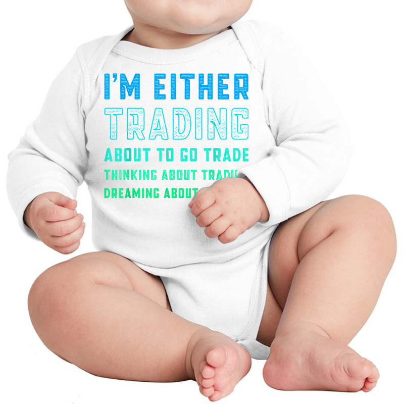 Funny Day Trader Trading Quote Stock Market Stockbroker T Shirt Long Sleeve Baby Bodysuit by lissuttie | Artistshot