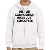 Instant Composition Mixer Just Add Coffee Zip Hoodie Youth Zipper Hoodie | Artistshot