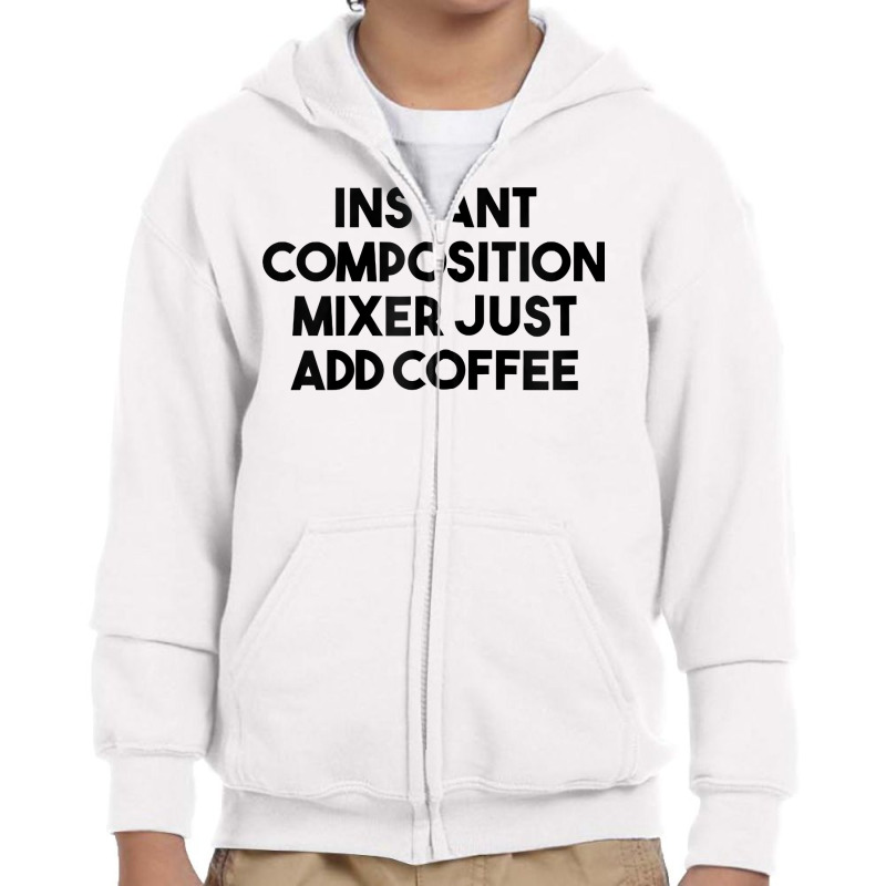 Instant Composition Mixer Just Add Coffee Zip Hoodie Youth Zipper Hoodie by belenfinl | Artistshot