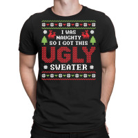 I Was Naughty So I Got This Ugly Sweater T-shirt | Artistshot