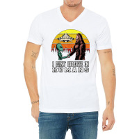 I Dont Believe In Humans Bigfoot Alien Ufo Flying Object T Shirt V-neck Tee | Artistshot