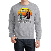 I Dont Believe In Humans Bigfoot Alien Ufo Flying Object T Shirt Crewneck Sweatshirt | Artistshot