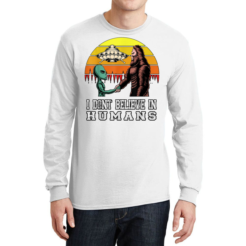 I Dont Believe In Humans Bigfoot Alien Ufo Flying Object T Shirt Long Sleeve Shirts | Artistshot