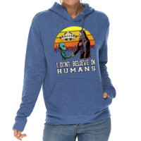 I Dont Believe In Humans Bigfoot Alien Ufo Flying Object T Shirt Lightweight Hoodie | Artistshot