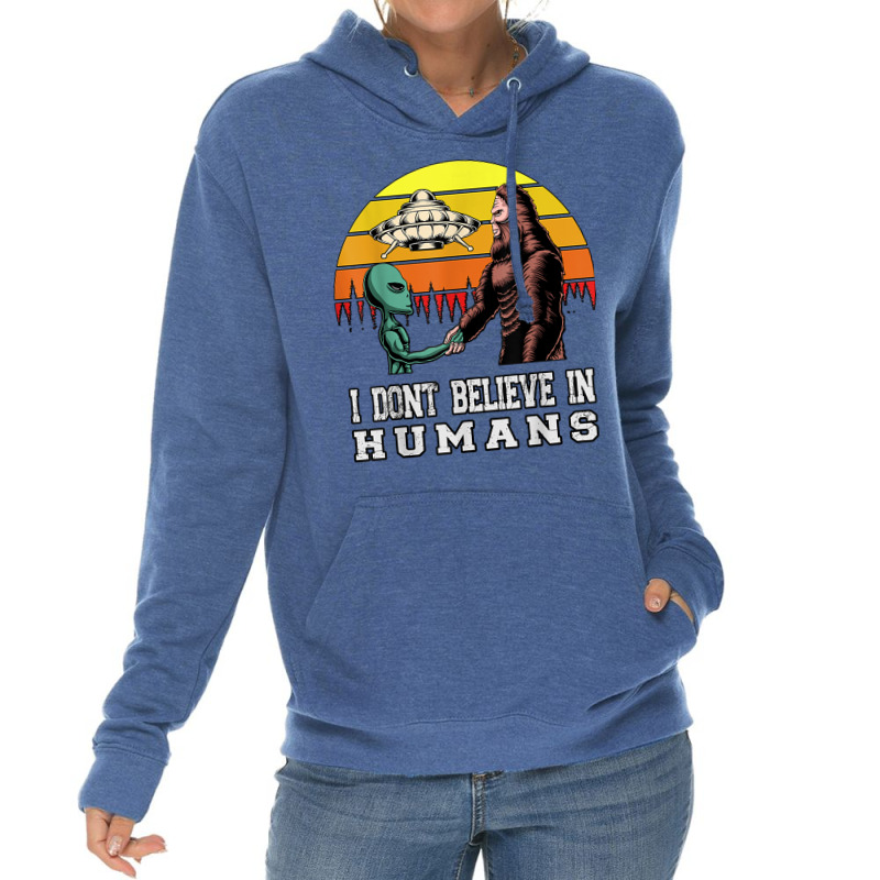 I Dont Believe In Humans Bigfoot Alien Ufo Flying Object T Shirt Lightweight Hoodie | Artistshot