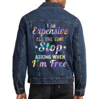 I'm Expensive All The Time Stop Asking When Im Free Apparel T Shirt Men Denim Jacket | Artistshot