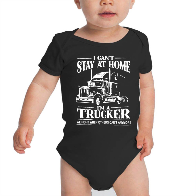 I Can’t Stay At Home I’m A Trucker We Fight When Others Can’t Baby Bodysuit by Jober | Artistshot