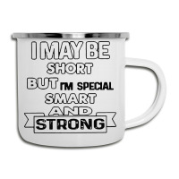 I May Be Short But I’m Special Smart And Strong Camper Cup | Artistshot