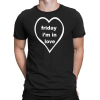 Friday I'm In Love T-shirt | Artistshot