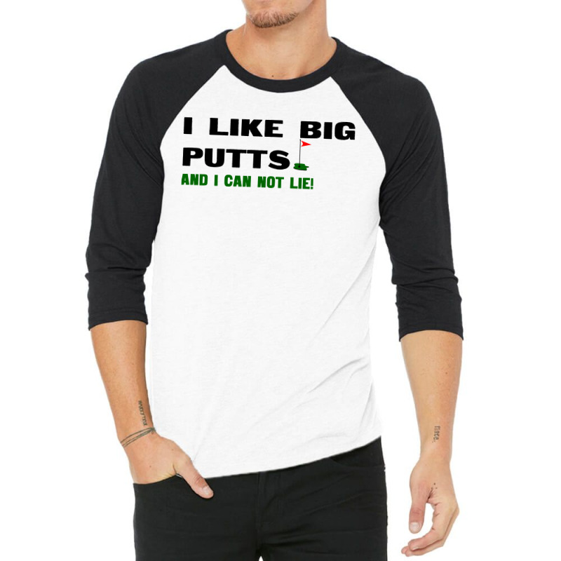I Like Big Putts And I Can Not Lie 3/4 Sleeve Shirt | Artistshot