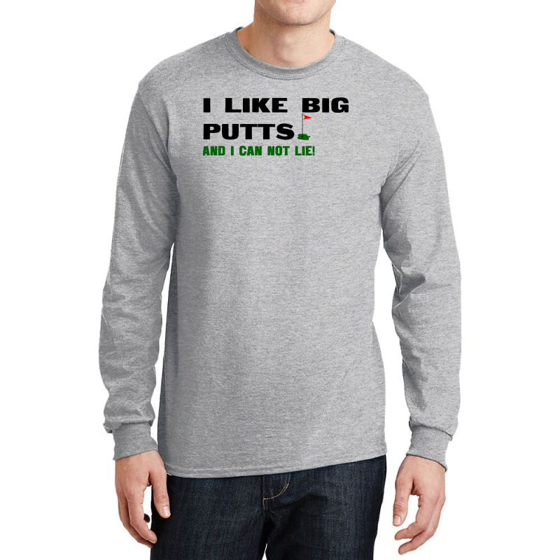 I Like Big Putts And I Can Not Lie Long Sleeve Shirts | Artistshot