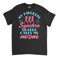 Synchronized Skating Mom Favorite Synchro Figure Skater T Shirt Classic T-shirt | Artistshot