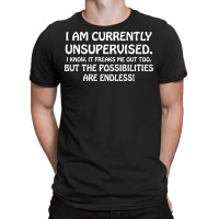 I Am Currently Unsupervised I Know It Freaks Me Out Too But The Possib T-shirt | Artistshot