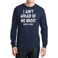 I Ain't Afraid Of No Ghost Long Sleeve Shirts | Artistshot