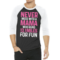 Womens Half Marathon Mom Never Mess With A Mama Who Runs 13.1 Miles Ta 3/4 Sleeve Shirt | Artistshot