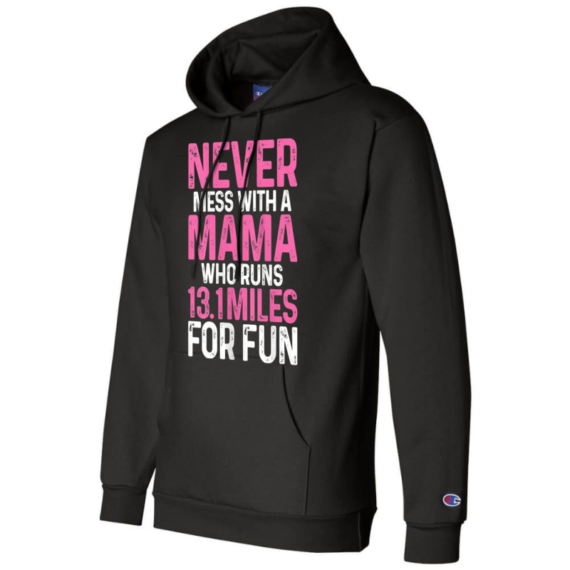 Womens Half Marathon Mom Never Mess With A Mama Who Runs 13.1 Miles Ta Champion Hoodie by zakarimullin | Artistshot