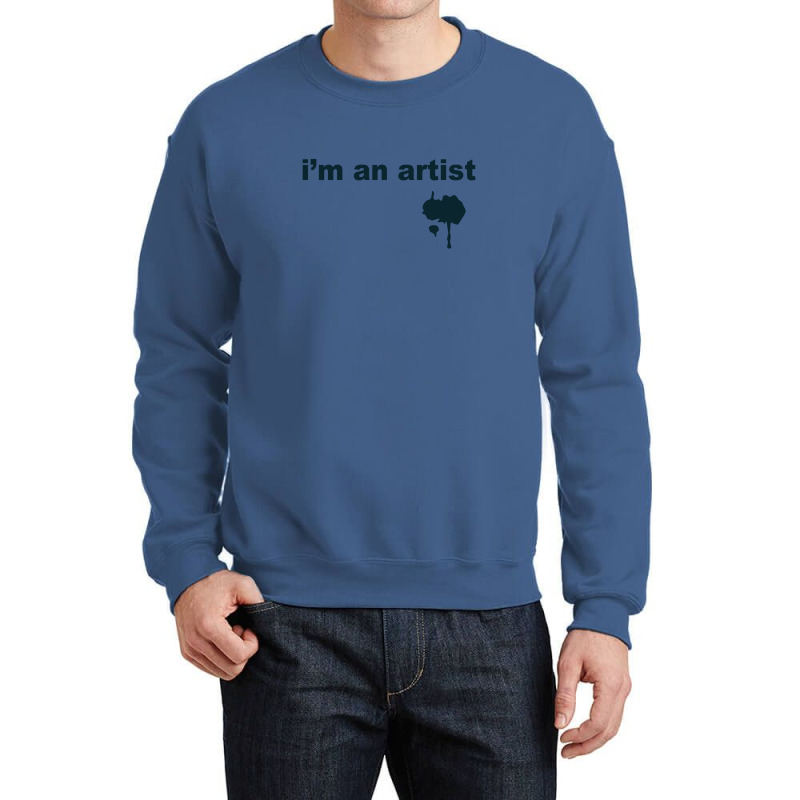 I'm An Artist Tee Crewneck Sweatshirt | Artistshot