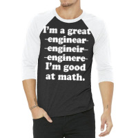 I'm A Great Engineer I'm Good At Math 3/4 Sleeve Shirt | Artistshot