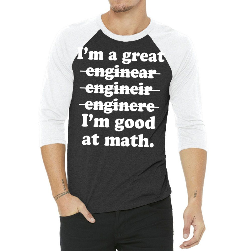 I'm A Great Engineer I'm Good At Math 3/4 Sleeve Shirt | Artistshot