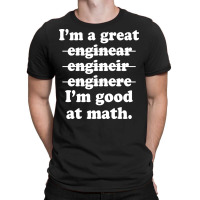 I'm A Great Engineer I'm Good At Math T-shirt | Artistshot