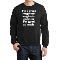 I'm A Great Engineer I'm Good At Math Crewneck Sweatshirt | Artistshot