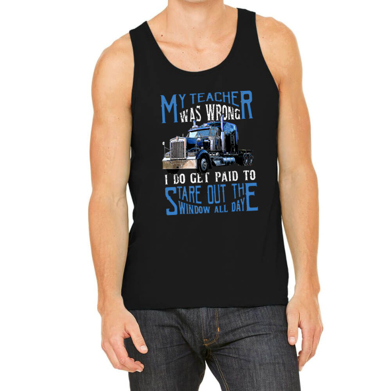 My Teacher Was Wrong Trucker Gift Funny Truck Driver Men Tank Top | Artistshot