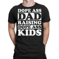 Dope Ass Dad Raising Dope Ass Kids, Black Fathers Day 2022 T Shirt T-shirt | Artistshot