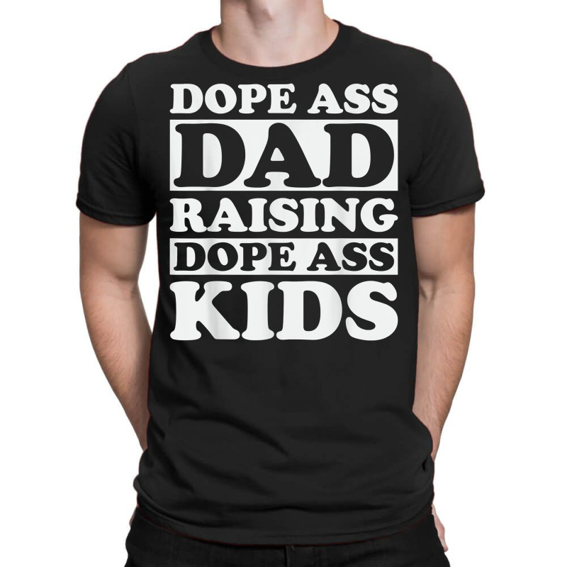 Dope Ass Dad Raising Dope Ass Kids, Black Fathers Day 2022 T Shirt T-shirt | Artistshot