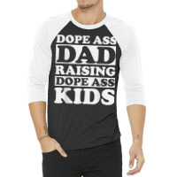 Dope Ass Dad Raising Dope Ass Kids, Black Fathers Day 2022 T Shirt 3/4 Sleeve Shirt | Artistshot