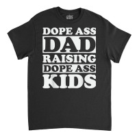 Dope Ass Dad Raising Dope Ass Kids, Black Fathers Day 2022 T Shirt Classic T-shirt | Artistshot