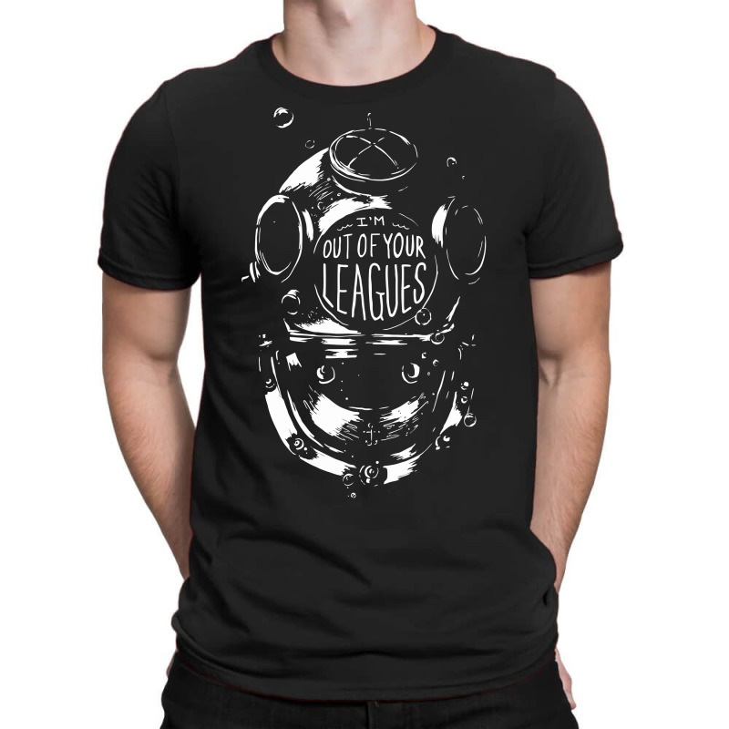 I'm Out Of Your Leagues T-shirt | Artistshot