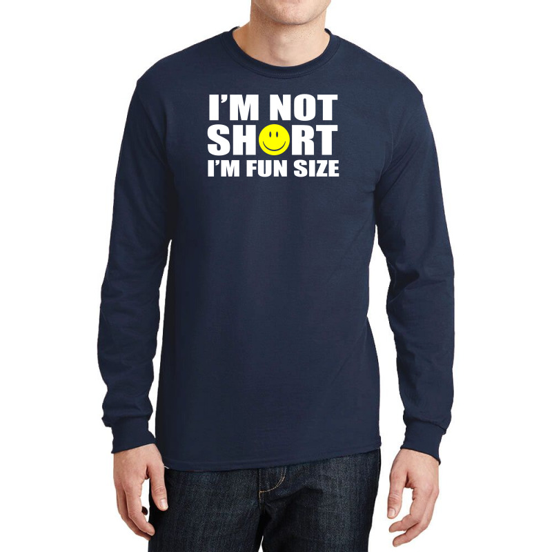 I'm Not Short I'm Fun Size Long Sleeve Shirts | Artistshot