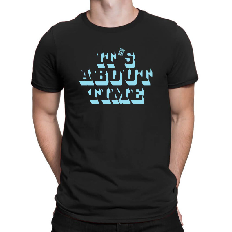It's About Time T-shirt | Artistshot