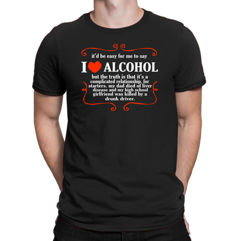 Itd Be Easy For Me To Say I Love Alcohol T-shirt | Artistshot