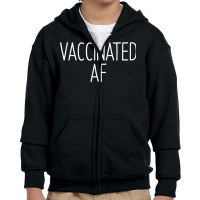 Vaccinated Af  Pro Vaccine Vaccination Science Health Gift T Shirt Youth Zipper Hoodie | Artistshot