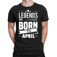 Legends Are Born In April T-shirt | Artistshot