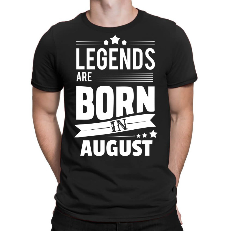 Legends Are Born In August T-shirt | Artistshot