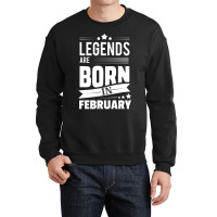 Legends Are Born In February Crewneck Sweatshirt | Artistshot