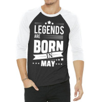 Legends Are Born In May 3/4 Sleeve Shirt | Artistshot